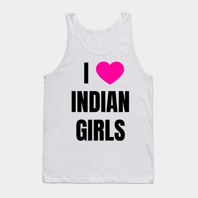 I Love Indian Girls Tank Top by QCult